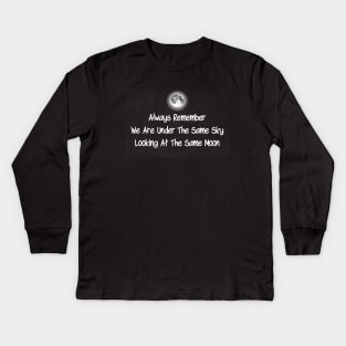 Always Remember We Are Under The Same Sky Looking At The Same Moon Kids Long Sleeve T-Shirt